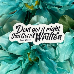 Don’t Get it Right, Just Get it Written James Thurber Quote Sticker | Gifts for Writers and Authors