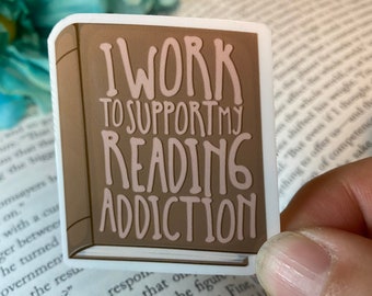 I Work to Support My Reading Addiction Book Quote Sticker for Readers Gifts