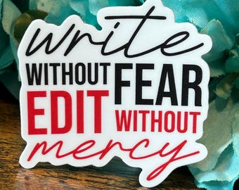 Write Without Fear Edit Without Mercy Quote Vinyl Weatherproof Sticker | Gifts Writers and Authors