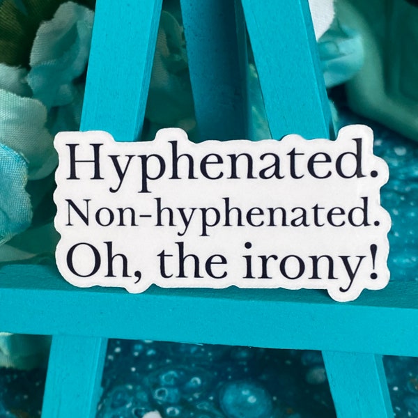 Hyphenated. Non-hyphenated. Oh, the Irony! Quote | Sticker Gift for Writers and Authors