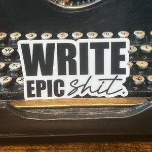 Write Epic Shit Quote Vinyl Weatherproof and Waterproof Sticker | Gifts Writers and Authors