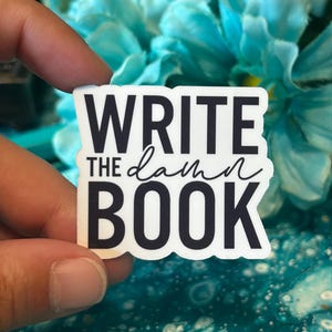 Write the Damn Book Quote Sticker | Gift for Writers and Authors