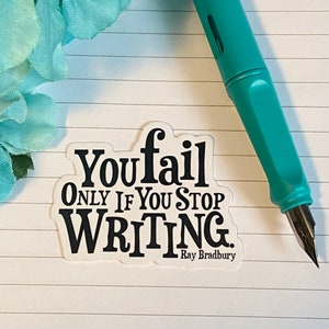 You Fail Only If You Stop Writing Ray Bradbury Viny Wheatherproof Quote Sticker | Gifts for Writers and Authors