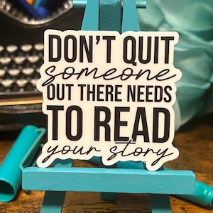 May include: White sticker with black text that reads "Don't quit someone out there needs to read your story".