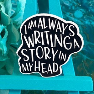 I Am Always Writing A Story in My Head Vinyl Weatherproof Quote Sticker | Gifts for Writers