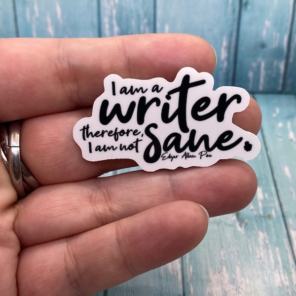 I am a Writer Therefore I am Not Sane Edgar Allan Poe Quote Sticker Quote Vinyl Weatherproof | Gift for Writers