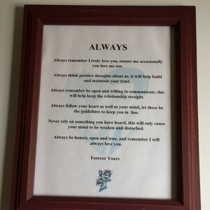 May include: A framed print with a white background and brown wood frame. The print features a poem titled "ALWAYS" with a message about love and relationships. The poem includes the text "Always remember I truly love you, ensure me occasionally you love me too." and "Forever Yours".