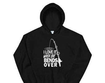 I love It When She Bends Over Fishing Graphic Hoodie. Fishing Hoodie, Fishermen Gift, Unisex Hoodie