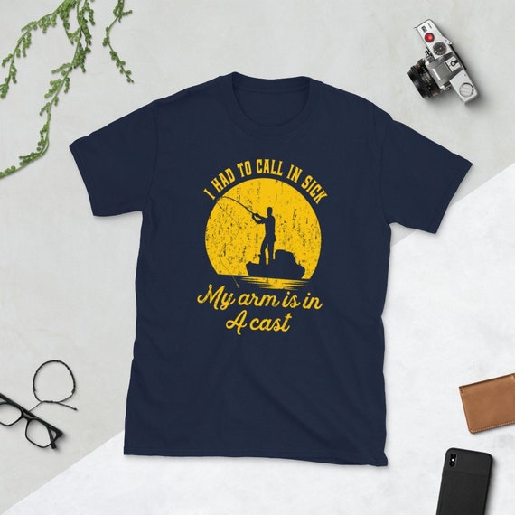 Mens Fishing T Shirt, Funny Fishing Shirt, Fisherman Gifts, Present for  Fisherman, I Had to Call in Sick My Arm is in a Cast Tshirt 