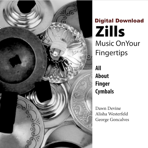 ZILLS: Music On Your Fingertips - A book about the history, selection and use of finger cymbals, zills, sagat for belly dance - DIGITAL