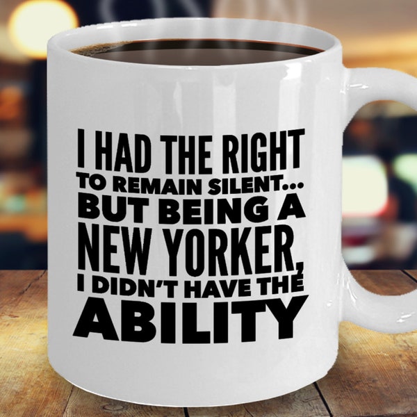 Funny New Yorker Mug, New York Gifts, NYC Mug, NYC Pride, I Had The Right To Remain Silent But Being A New Yorker I didn't Have The Ability