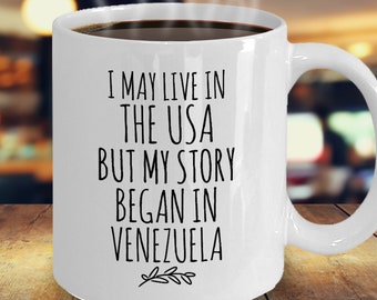 Venezuela Mug, Venezuela Pride, I May Live In The USA But My Story Began In Venezuela