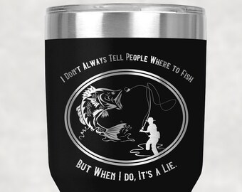 Funny Fishing Tumbler, Fisherman Gift, Fishing Quotes, I Don't Always Tell People Where to Fish, Funny Dad Gift, Unique Father's Day Gift