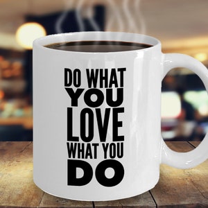 Do What You Love What You Do Mug, Inspirational Gift, Love What You Do, New Job Gift, Motivational Gift