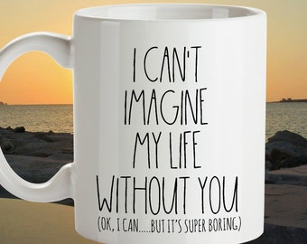 Funny Marriage Proposal, Coffee Mug, I Can't Imagine My Life Without You, Minimalist, Funny Quotes, Engagement Gift, Anniversary Gift