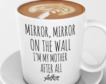 Personalized Funny Mom Mug, Mirror Mirror on the Wall, I'm My Mother After All, Funny Mom Quotes, Like Mother Like Daughter