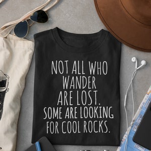 Rock Collector Shirt, Not All Who Wander are Lost, Some Looking for Rocks, Geologist Gift, Rock Hound, Funny Geologist Tee