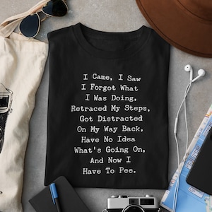 Funny Senior Citizen Tshirt, Old People Gifts, I Came I Saw, Funny Tee for Old People, Over the Hill Present, Old Person Gag Gift