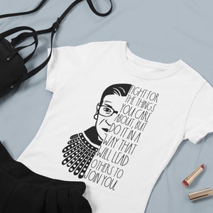Ruth Bader Ginsburg Shirt, Fight For The Things You Care About T-Shirt, RBG Shirt, Law Student Gift, Feminist Tee, Girl Power, RBG Quotes
