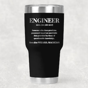 May include: A stainless steel tumbler with a black powder coated exterior. The tumbler has a silver lid and a white inscription that reads "ENGINEER noun. [en-juh-neer] Someone who does precision guesswork based on unreliable data provided by those of questionable knowledge. See also WIZARD, MAGICIAN"
