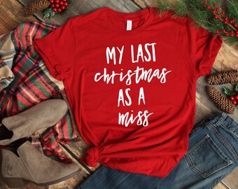 My Last Christmas As A Miss T-Shirt: Bella Canvas Bride Tee