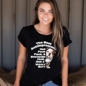 Funny Bulldog Unisex Tshirt, Bulldog Lovers Tee, Best Antidepressant is a Bulldog, Gift for Bulldog Mom, Bulldog Dad Gift