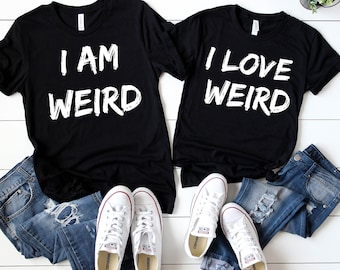 Couples Funny Matching T-Shirts, I am Weird, I Love Weird, Boyfriend Girlfriend Gift, His and Hers Tees, Couples Gifts