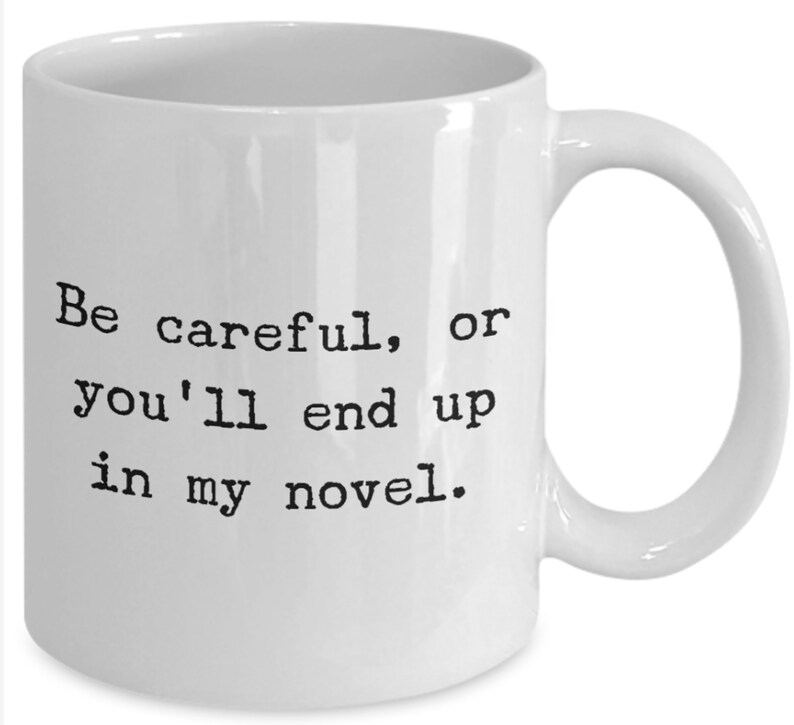 Be Careful Or You'll End Up In My Book Writer Gift