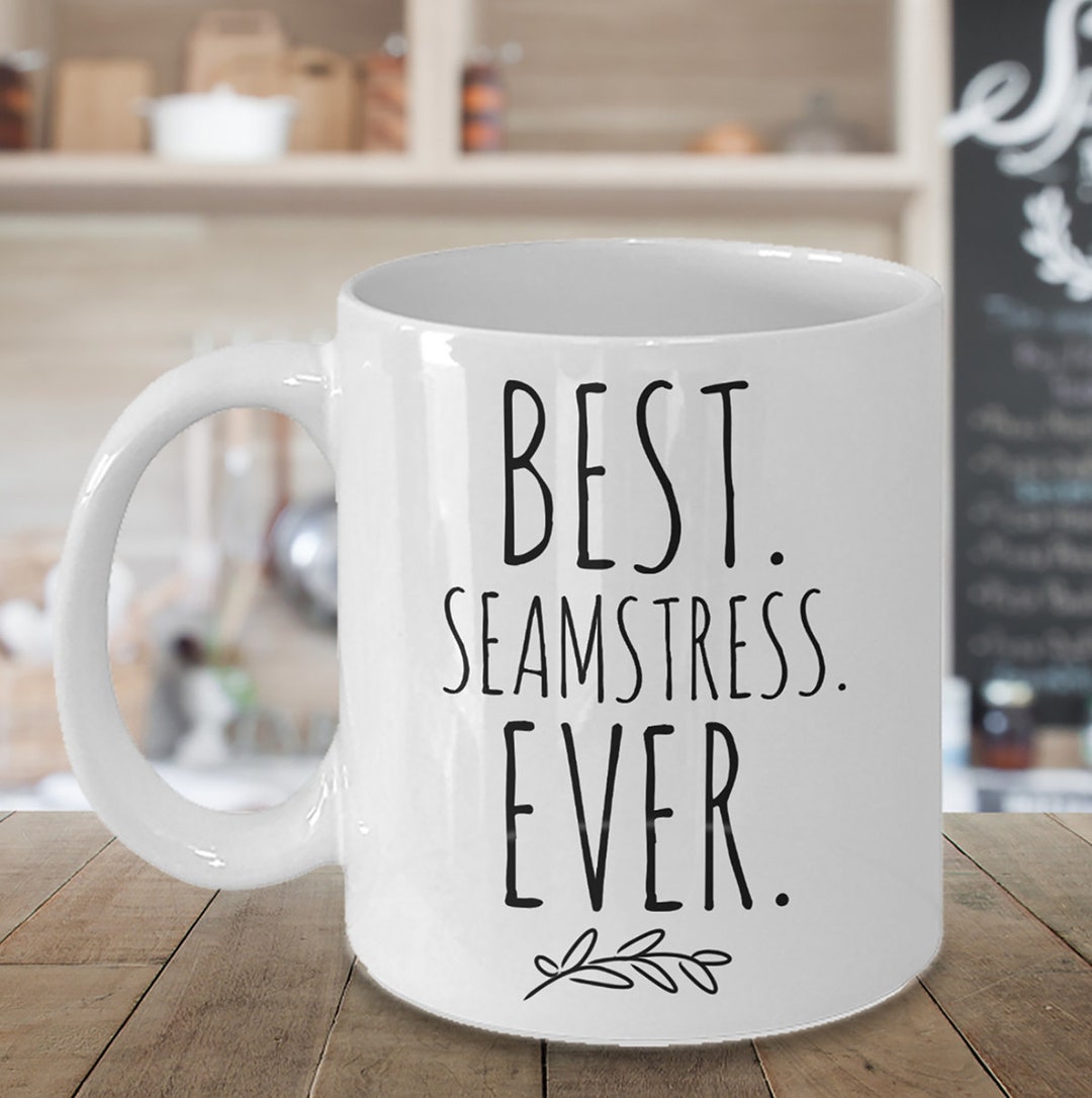 Seamstress Gifts, Best Seamstress Ever, Sewing Mug, Seamstress Mug