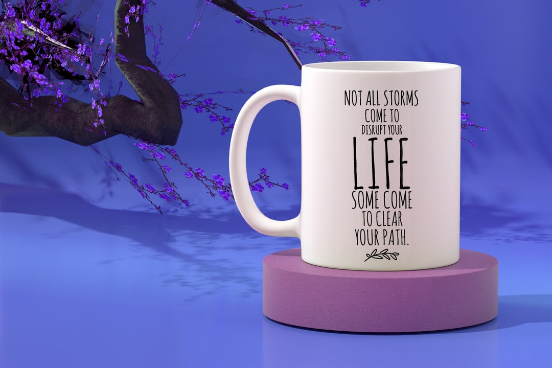 Cheer up Coffee Mug, Inspirational Quotes, Not All Storms Disrupt Life