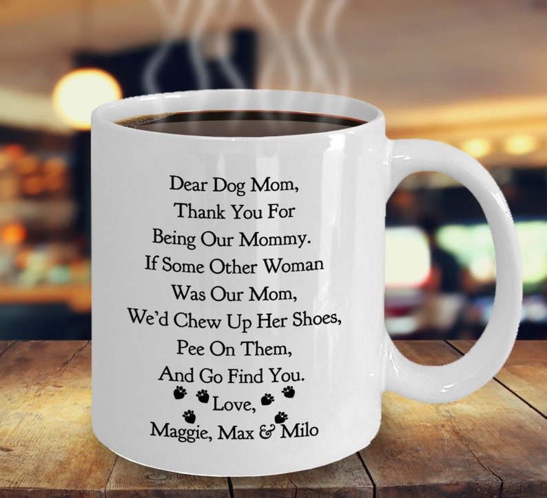Gifts For A Dog Mom - Dear Dog Mom custom white ceramic mug.