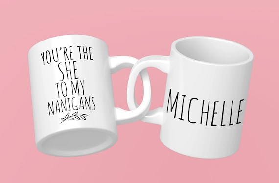 You're The "She" To My "Nanigans" - Personalized Mug