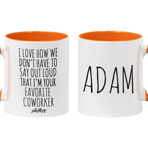 Personalized Funny Coworker Gift, I Love How We Don't Have To Say Out Loud That I'm Your Favorite Coworker, Work Friend, Office Gag Gift Orange / White