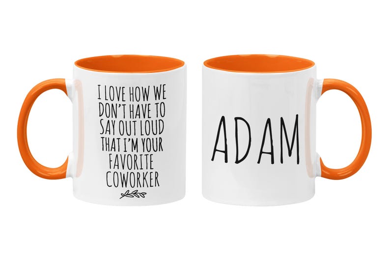 Personalized Funny Coworker Gift, I Love How We Don't Have To Say Out Loud That I'm Your Favorite Coworker, Work Friend, Office Gag Gift Orange / White