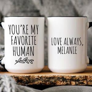 Personalized You&#39;re My Favorite Human Coffee Mug, Funny Sayings Cup, Best Ever, World&#39;s Greatest, Boyfriend Girlfriend Gifts