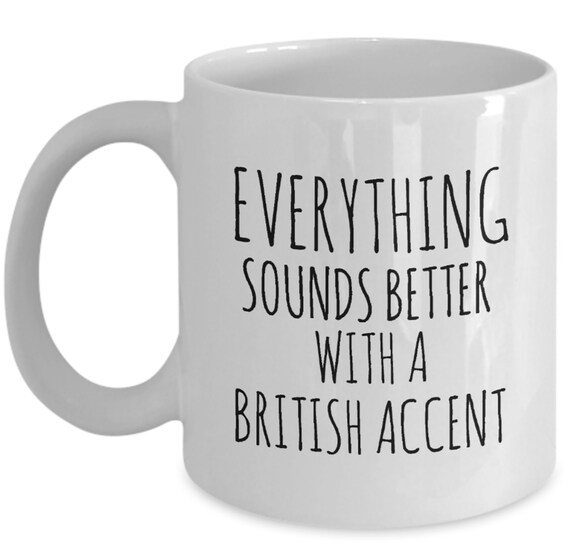 Everything Sounds Better With a British Accent Funny Coffee | Etsy