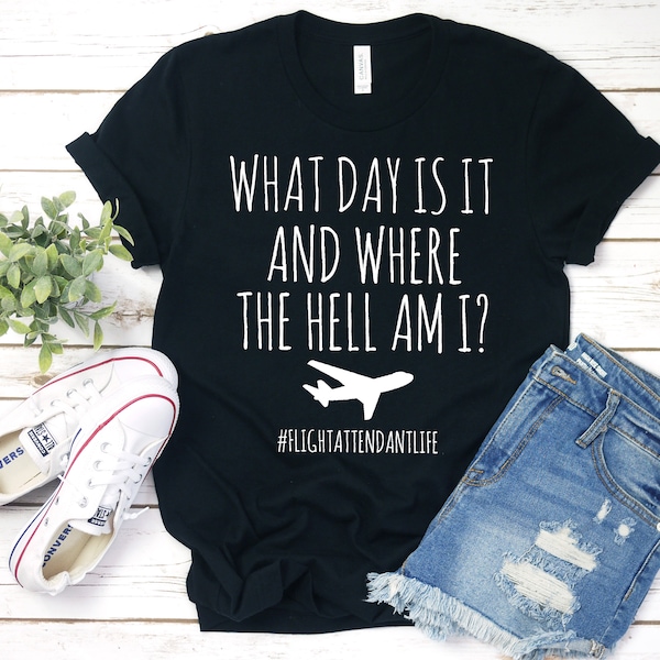 Funny Flight Attendant Unisex T-Shirt, Flight Crew Gift, Flight Attendant Life, Trendy Colors, What Day is it, Where the Hell Am I?