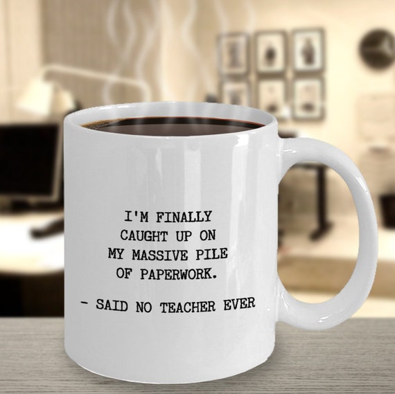 Personalized Funny Teacher Mug: I’m all Caught Up With Paperwork Said No Teacher Ever, Humorous Teacher Gift