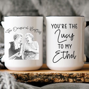 Lucy & Ethel Mug The Original Besties, You're the Lucy to My Ethel, cadeau meilleur ami, You're the Ethel to My Ethel