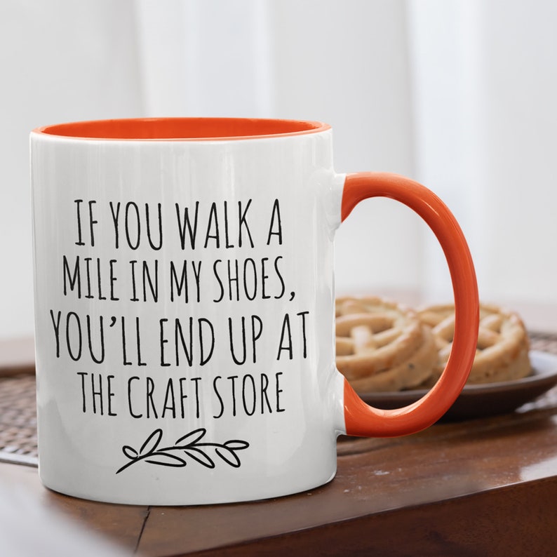 Personalized Crafter Mug, Funny Crafter Gift, Crafting Quote, Walk a Mile in My Shoes, End Up at Craft Store, Addicted to Crafts, Craft Room Orange / White