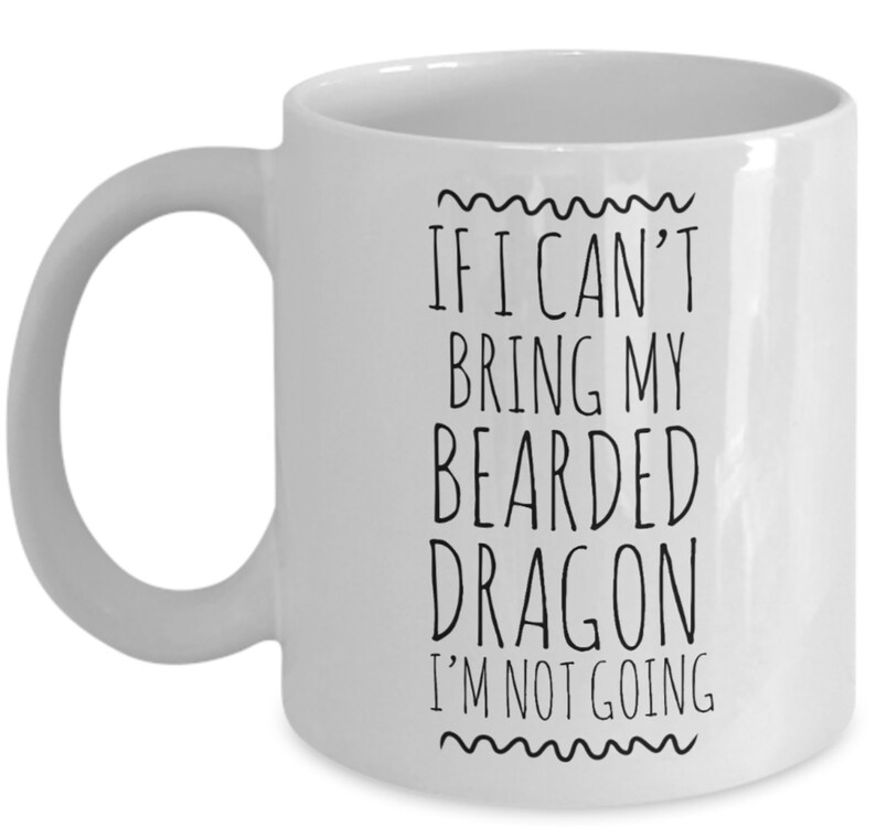 Funny Bearded Dragon Mug If I Can't Bring My Bearded Etsy