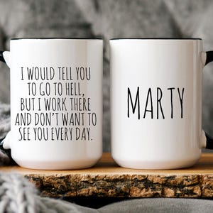 Personalized Snarky Mug, I Would Tell You to go to Hell But I Work There, Sarcastic Gifts, Funny Sayings Mug, Rude Mugs, Frenemy Gift
