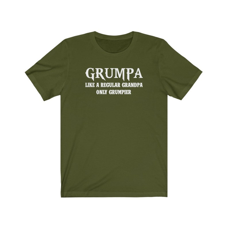 May include: A green t-shirt with white text that reads "Grumpa Like a Regular Grandpa Only Grumpier".