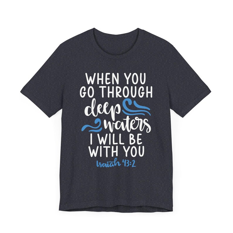 When You Go Through Deep Waters Unisex Tshirt, Flood Relief Fund