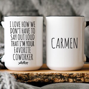 Personalized Funny Coworker Gift, I Love How We Don't Have To Say Out Loud That I'm Your Favorite Coworker, Work Friend, Office Gag Gift Black / White