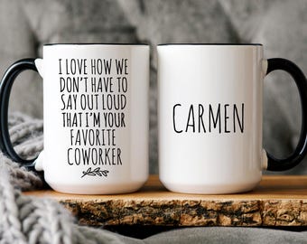 Personalized Funny Coworker Gift, I Love How We Don't Have To Say Out Loud That I'm Your Favorite Coworker, Work Friend, Office Gag Gift