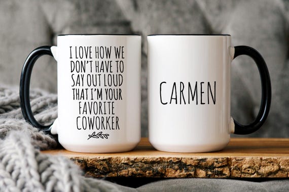 Personalized Funny Coworker Gift, I Love How We Don't Have To Say Out Loud That I'm Your Favorite Coworker, Work Friend, Office Gag Gift