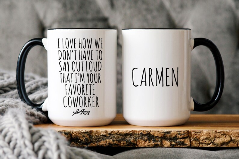 Personalized Funny Coworker Gift, I Love How We Don't Have To Say Out Loud That I'm Your Favorite Coworker, Work Friend, Office Gag Gift Black / White