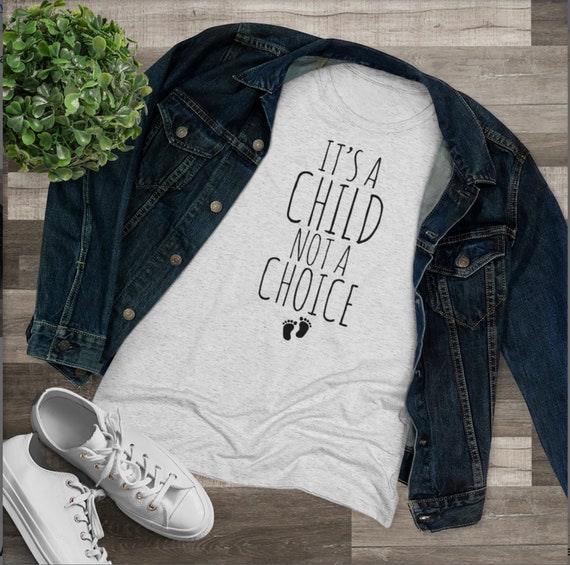 It's A Child, Not A Choice Pro-Life Shirt It's A Child, Not A Choice Pro-Life Shirt