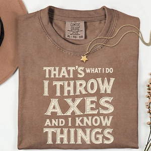 I Throw Axes and Know Things Comfort Colors T-shirt, Funny Axe Throwing Gift, Best Axe Thrower Tee, Axe Games Enthusiast